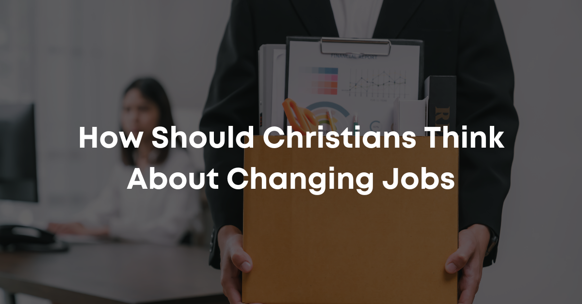 How Should Christians Think About Changing Jobs