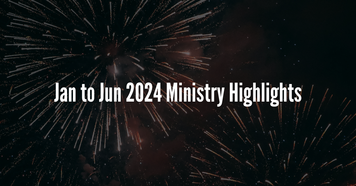 January to June 2024 Ministry Highlights