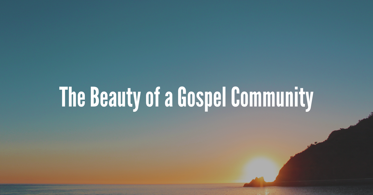 The Beauty of a Gospel Community