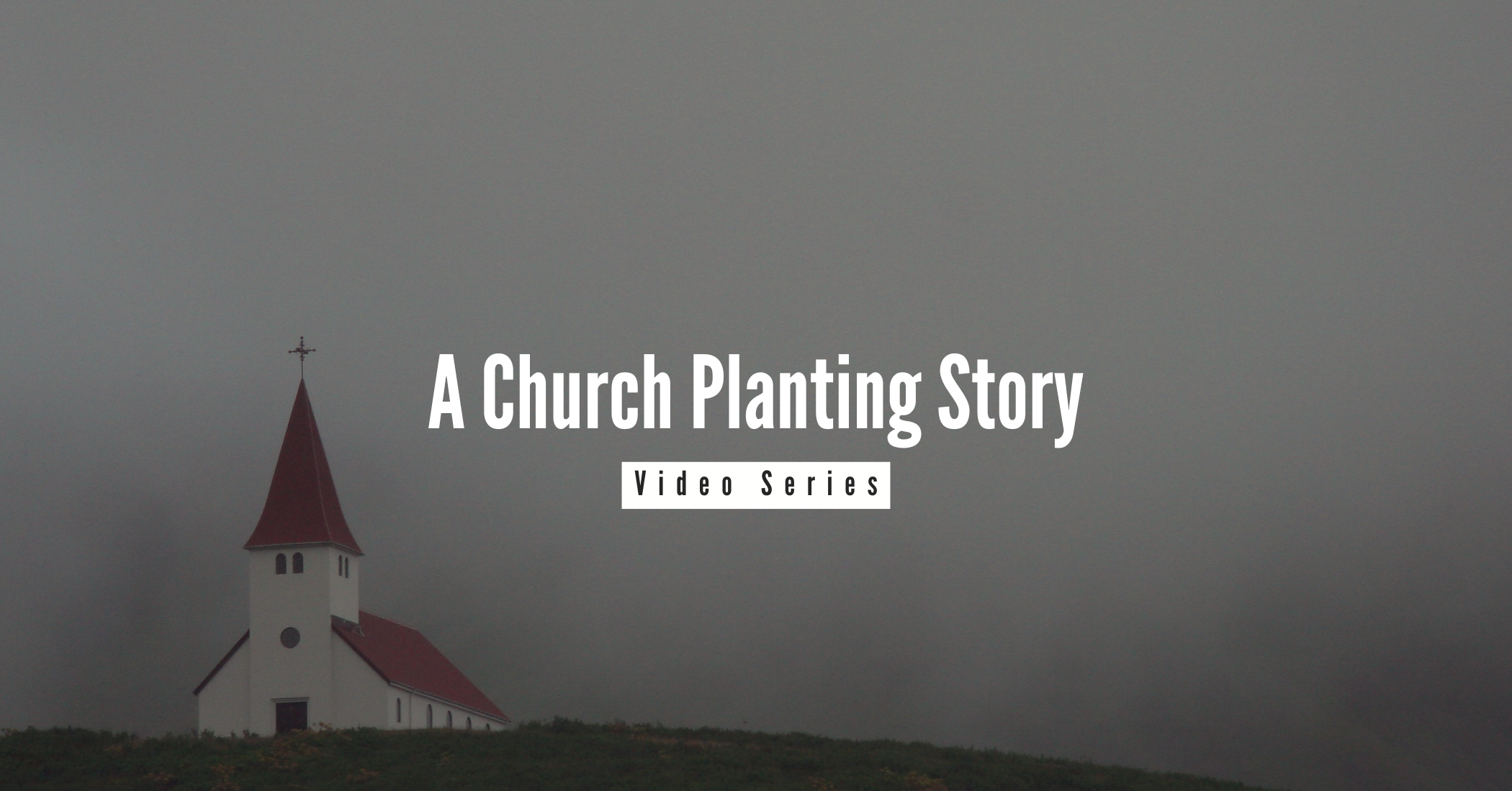 A Church Planting Story Video Series